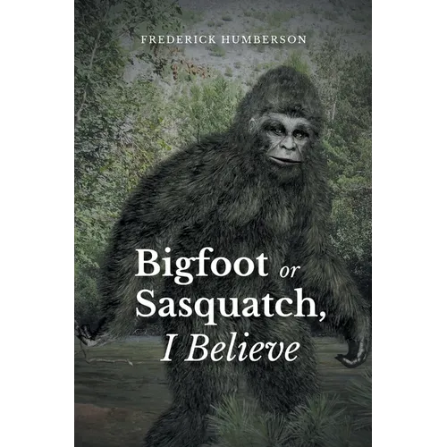 Big Foot or Sasquatch, I Believe - Paperback