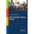 A Study Guide for Don DeLillo's White Noise - Paperback