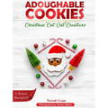 Adoughable Cookies: Christmas "Cut-Out" Creations - Hardcover