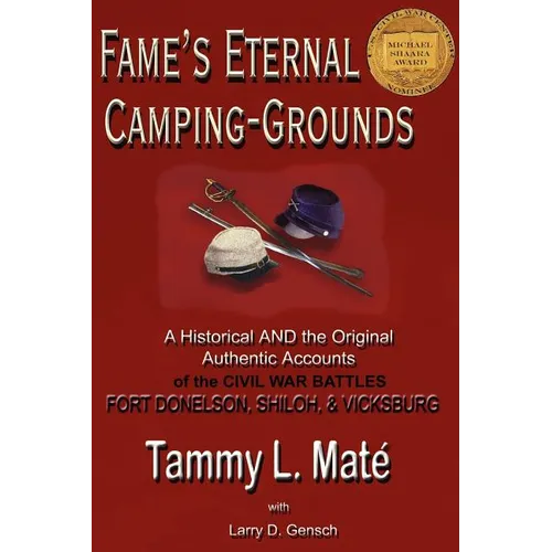 Fame's Eternal Camping-Grounds: A Historical and the Original Authentic Accounts of the Civil War Battles Fort Donelson, Shiloh, and Vicksburg