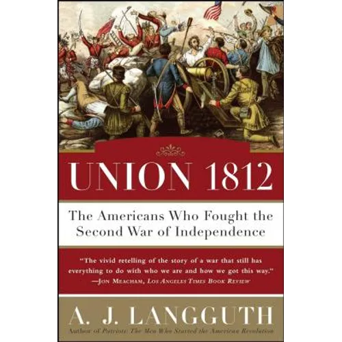 Union 1812: The Americans Who Fought the Second War of Independence