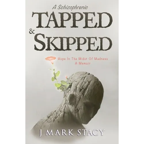 A Schizophrenic, Tapped & Skipped: Hope In The Midst Of Madness - Paperback