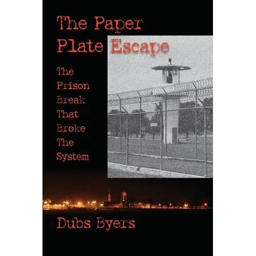 The Paper Plate Escape: The Prison Break that Broke the System - Paperback
