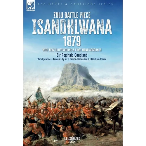 Zulu Battle Piece Isandhlwana,1879: With New Illustrations and First Hand Accounts