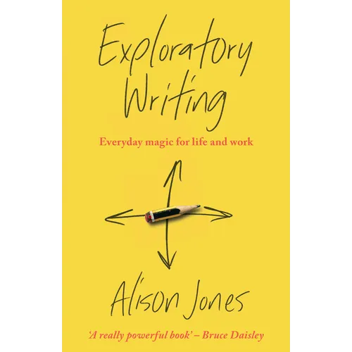 Exploratory Writing: Everyday Magic for Life and Work - Hardcover