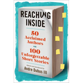 Reaching Inside: 50 Acclaimed Authors on 100 Unforgettable Short Stories - Hardcover