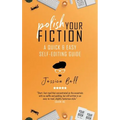 Polish Your Fiction: A Quick & Easy Self-Editing Guide - Paperback