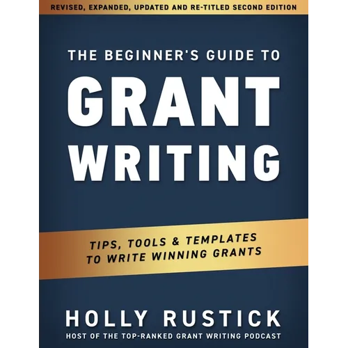 The Beginner's Guide to Grant Writing: Tips, Tools, & Templates to Write Winning Grants - Paperback