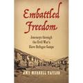Embattled Freedom: Journeys Through the Civil War's Slave Refugee Camps