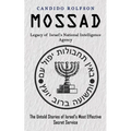 Mossad: Legacy of Israel's National Intelligence Agency (The Untold Stories of Israel's Most Effective Secret Service)