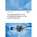 The Development of an E-Commerce Model in the Luxury Industry - Paperback