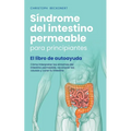 Síndrome del intestino permeable para principiantes - El libro de autoayuda - Cómo interpretar los síntomas del intestino permeable, reconocer las cau - Paperback