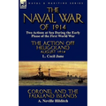 The Naval War of 1914: Two Actions at Sea During the Early Phase of the First World War-The Action off Heligoland August 1914 by L. Cecil Jane & Coron