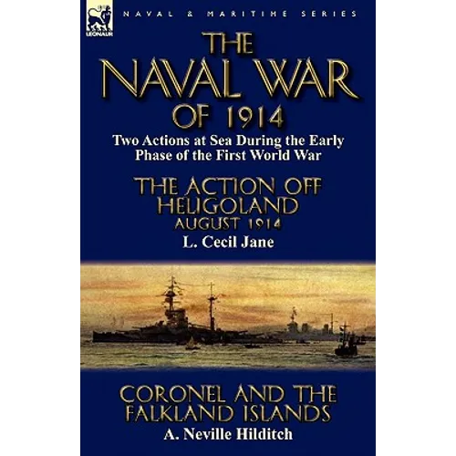 The Naval War of 1914: Two Actions at Sea During the Early Phase of the First World War-The Action off Heligoland August 1914 by L. Cecil Jane & Coron