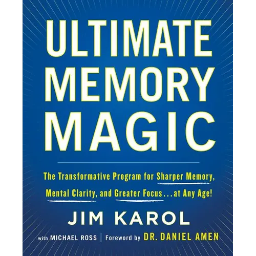 Ultimate Memory Magic: The Transformative Program for Sharper Memory, Mental Clarity, and Greater Focus . . . at Any Age! - Paperback
