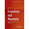 Framelets and Wavelets: Algorithms, Analysis, and Applications - Paperback