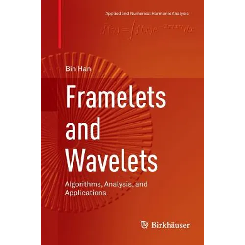 Framelets and Wavelets: Algorithms, Analysis, and Applications - Paperback