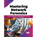 Mastering Network Forensics: Learn to decode the Cyber Mysteries by Mastering Network Forensics - Paperback