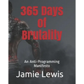365 Days of Brutality: An Anti-Programming Manifesto - Paperback