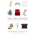 Our Own Devices: How Technology Remakes Humanity - Paperback