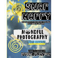 Snap Happy: Mindful Photography For Kids - Paperback