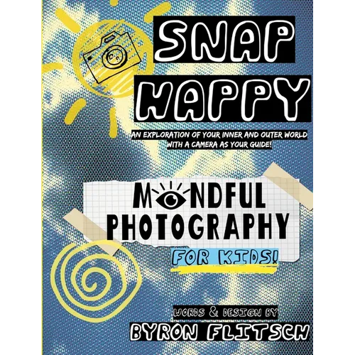 Snap Happy: Mindful Photography For Kids - Paperback