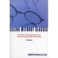 Seeing Without Glasses: A Step-By-Step Approach to Improving Eyesight Naturally - Paperback