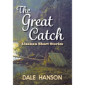 The Great Catch: Alaskan Short Stories - Hardcover