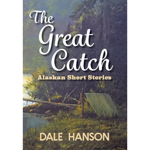 The Great Catch: Alaskan Short Stories - Hardcover