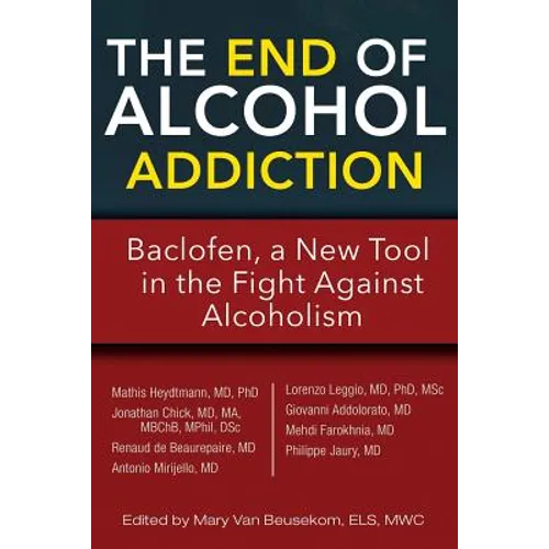 The End of Alcohol Addiction: Baclofen, a New Tool in the Fight Against Alcoholism - Paperback