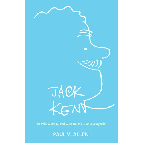 Jack Kent: The Wit, Whimsy, and Wisdom of a Comic Storyteller - Paperback