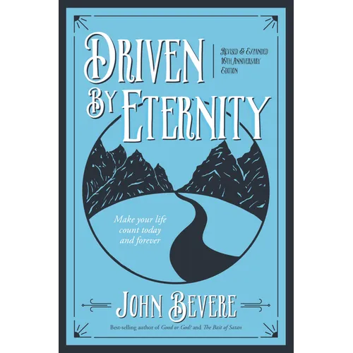 Driven by Eternity: Make Your Life Count Today & Forever - Paperback