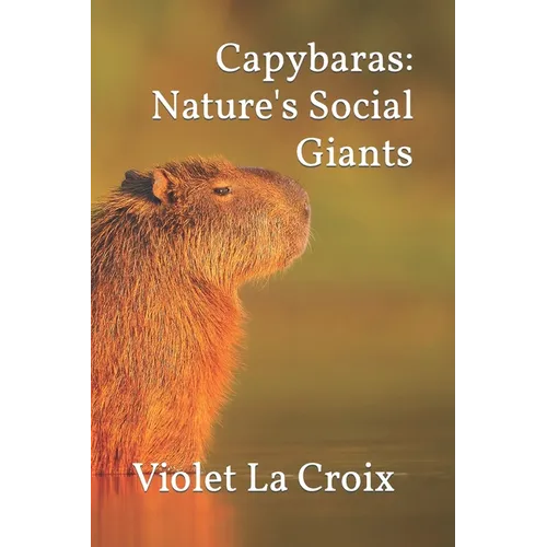 Capybaras: Nature's Social Giants - Paperback