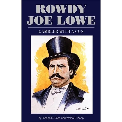 Rowdy Joe Lowe: Gambler with a Gun