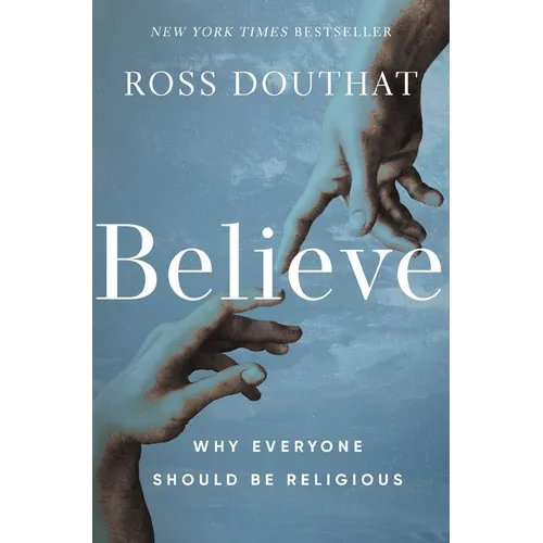 Believe: Why Everyone Should Be Religious - Hardcover
