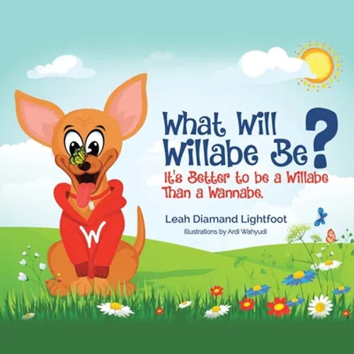 What Will Willabe Be?: It's Better to Be a Willabe Than a Wannabe - Paperback
