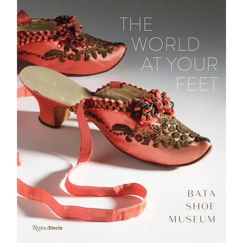 The World at Your Feet: Bata Shoe Museum - Hardcover