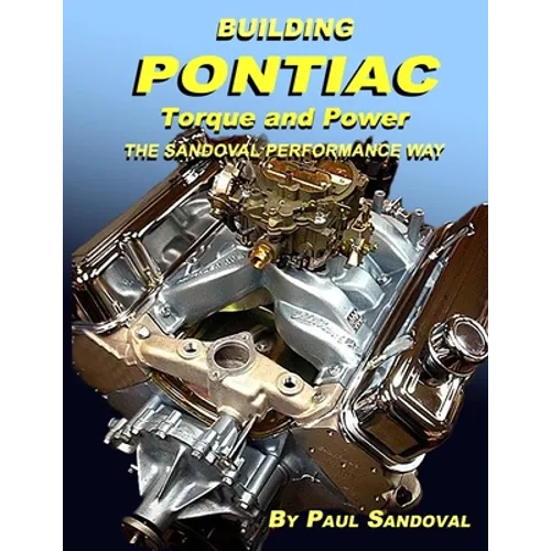 Building Pontiac Torque and Power the Sandoval Performance Way: Shortblock Performance and Extending the Power Curve - Paperback