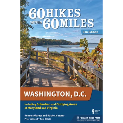 60 Hikes Within 60 Miles: Washington, D.C.: Including Suburban and Outlying Areas of Maryland and Virginia