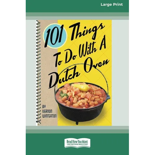 101 Things to Do with a Dutch Oven (101 Things to Do with A...) (16pt Large Print Edition)