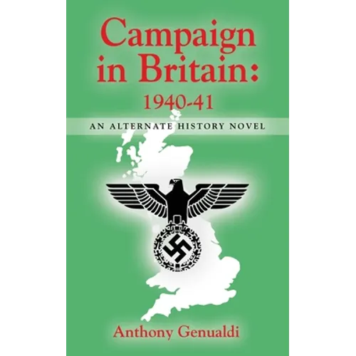 Campaign in Britain 1940-41: An Alternate History Novel