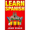 Learn Spanish: A Fast and Easy Guide for Beginners to Learn Conversational Spanish (Language Instruction, Learn Language, Foreign Language Book 1) - Paperback
