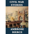 Civil War Stories: Classic American War Stories from the Battlefields of the Civil War