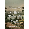 Hudson Valley Tales & Trails: Legends, Landmarks, and Day Trips