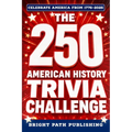 The 250 American History Trivia Challenge: A Patriotic Quiz Book & Game for History Buffs with 250+ Questions for the 4th of July and America's 250th