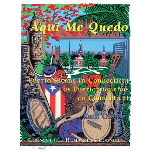 Aquí Me Quedo: Puerto Ricans in Connecticut/Los Puertorriqueños en Connecticut