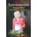 Autoimmune Saved Me!: A Holistic Roadmap for Healing & Restoration - Paperback