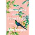 All the Acorns on the Forest Floor - Hardcover