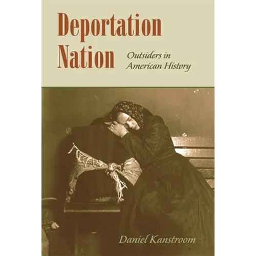 Deportation Nation: Outsiders in American History - Paperback