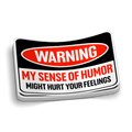 My Sense Of Humor Might Hurt Your Feelings Sticker